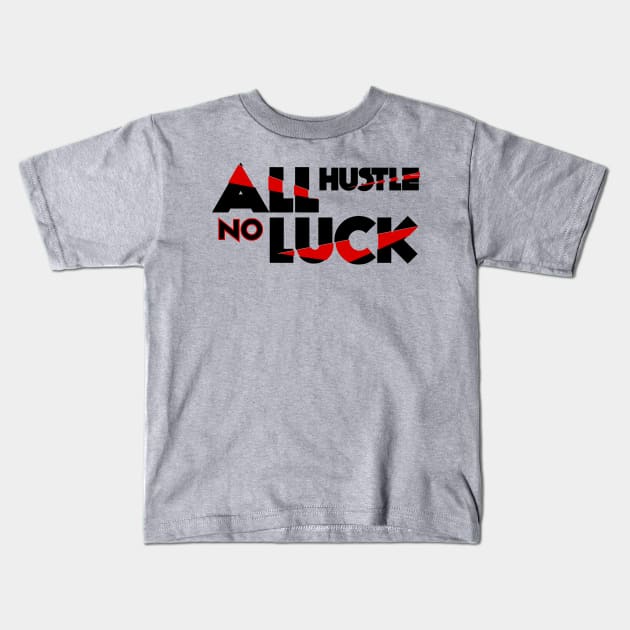 All Hustle No Luck Entrepreneur Hustle T-Shirt Kids T-Shirt by shewpdaddy